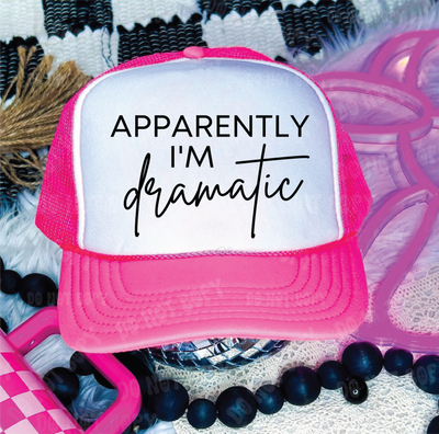 Apparently I am Dramatic DTF Printed Neon Pink & White Trucker Hat  from Southern Attitude Designs Inc