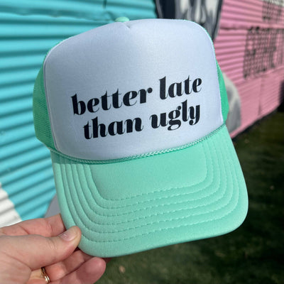 Better Late Than Ugly Trucker Cap (Multiple Color Options)  from Turquoise & Tequila