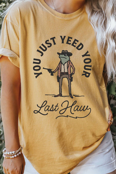 You Just Yeed Your Last Haw Comfort Colors Tee Ladies Shirts from Kissed Apparel