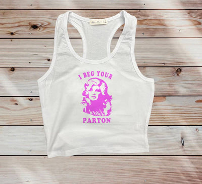 I Beg Your Parton Cropped Tank Top Ladies Shirts from LA PRINT AND STITCH