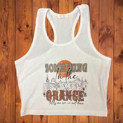 Something In The Orange Cropped Tank Ladies Shirts from LA PRINT AND STITCH