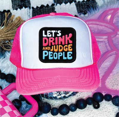 Lets Drink and Judge People  DTF Printed Neon Pink & White Trucker Hat  from Southern Attitude Designs Inc